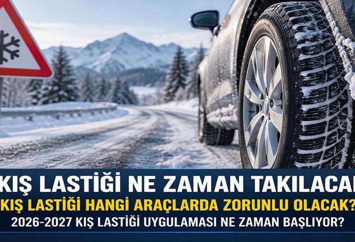 KIŞ LASTİĞİ NE ZAMAN TAKILACAK? Kış Lastiği Hangi Araçlarda Zorunlu Olacak? 2026-2027 Kış Lastiği Uygulaması Ne Zaman Başlıyor?