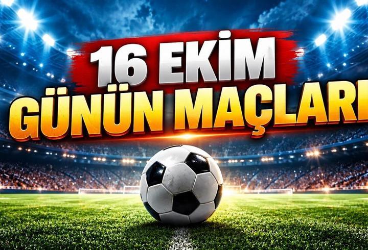 16 EKİM CUMA GÜNÜN MAÇLARI 2026: Bugün kimin maçı var, hangi kanalda? Cuma maç programı