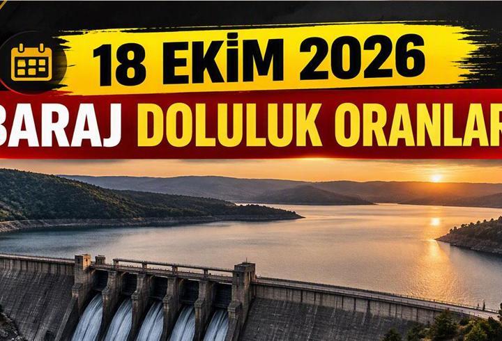BARAJ DOLULUK ORANLARI 18 EKİM 2026! İstanbul, Ankara, İzmir, Bursa baraj doluluk oranları kaç oldu? İSKİ baraj doluluk oranı ne?