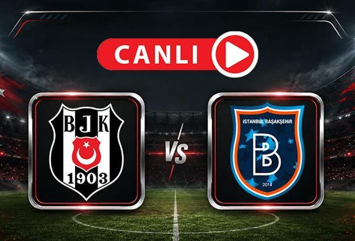 Beşiktaş - Başakşehir maçına doğru