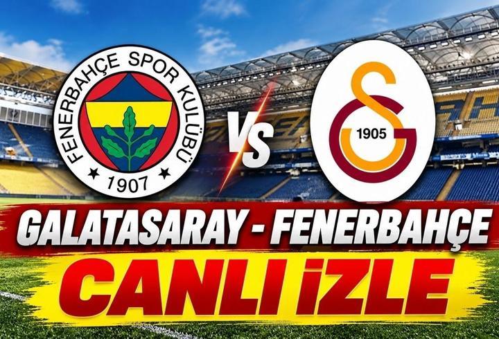 GALATASARAY - FENERBAHÇE MAÇI CANLI İZLE | GS-FB Derbi Maçı Şifresiz Canlı Yayın Nereden, Nasıl İzlenir? Gözler Dev Karşılaşmada!