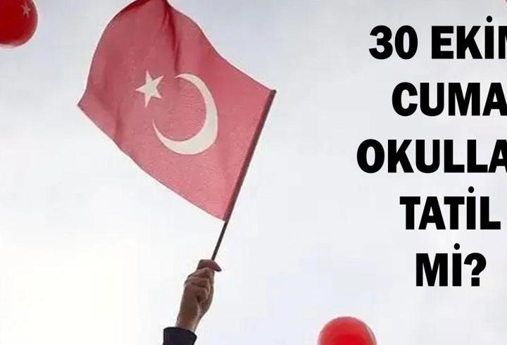 30 EKİM OKULLAR TATİL Mİ? 30 Ekim Cuma Okullar Var Mı Yok Mu? Resmi Tatil Oldu Mu?