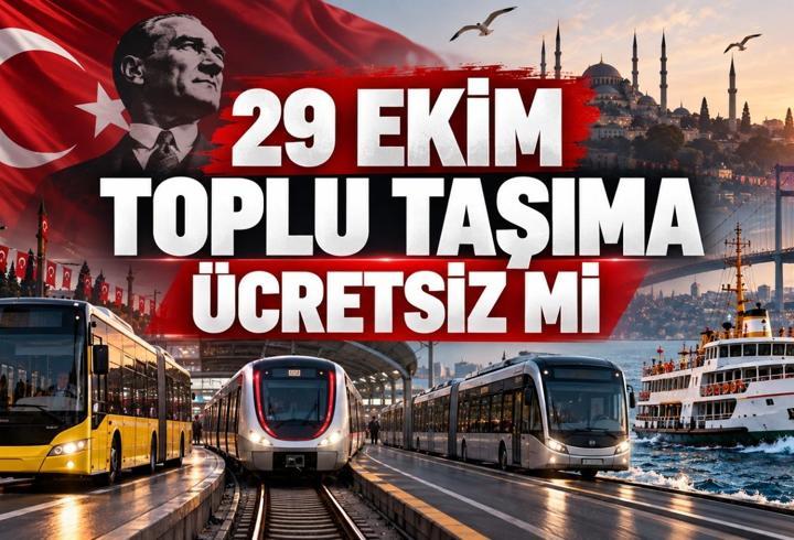 29 EKİM TOPLU TAŞIMA ÜCRETSİZ Mİ? 29 Ekim Perşembe Cumhuriyet Bayramı'nda otobüs, metro, metrobüs, vapur, İETT, Marmaray, Başkentray, İzban toplu taşıma bedava mı?