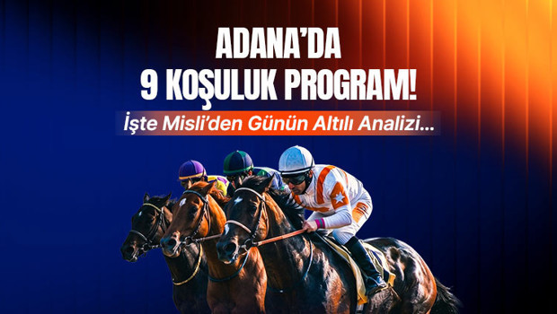 Adana'da 9 koşuluk program! İşte Misli'den günün altılı analizi...